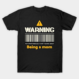 Warning may spontaneously start talking about being a mom T-Shirt